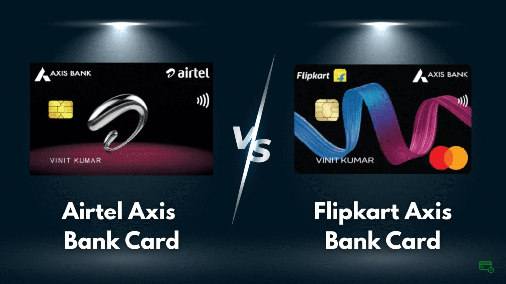 Airtel Axis vs Flipkart Axis Bank Credit Card