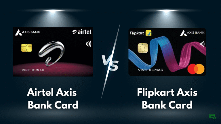 Airtel Axis Bank Credit Card vs Flipkart Axis Bank Credit Card: Which Cashback Card is Best in 2025?
